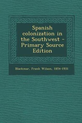 Cover of Spanish Colonization in the Southwest - Primary Source Edition