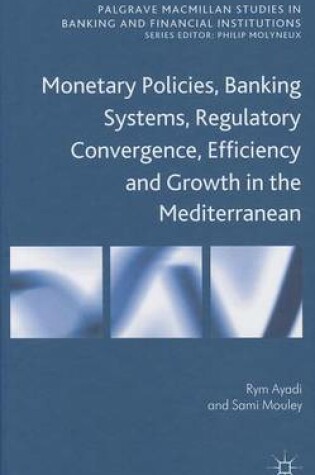 Cover of Monetary Policies, Banking Systems, Regulatory Convergence, Efficiency and Growth in the Mediterranean