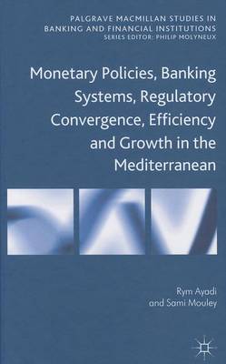 Book cover for Monetary Policies, Banking Systems, Regulatory Convergence, Efficiency and Growth in the Mediterranean