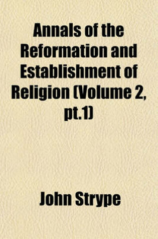 Cover of Annals of the Reformation and Establishment of Religion (Volume 2, PT.1)