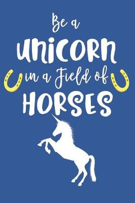 Book cover for Be a Unicorn in a Field of Horses