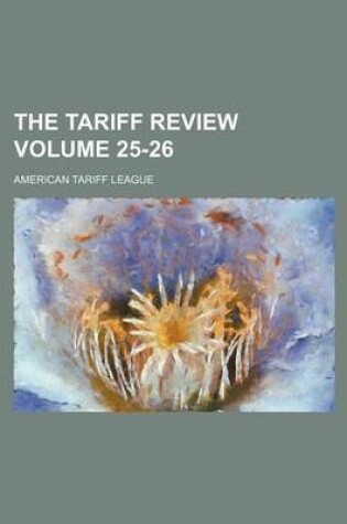 Cover of The Tariff Review Volume 25-26