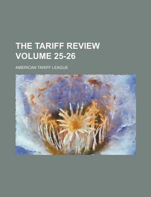 Book cover for The Tariff Review Volume 25-26