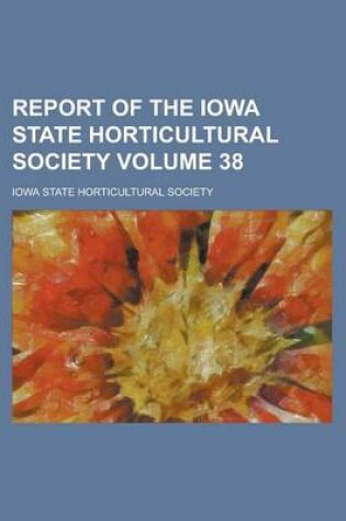 Cover of Report of the Iowa State Horticultural Society Volume 38