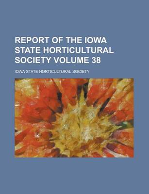 Book cover for Report of the Iowa State Horticultural Society Volume 38