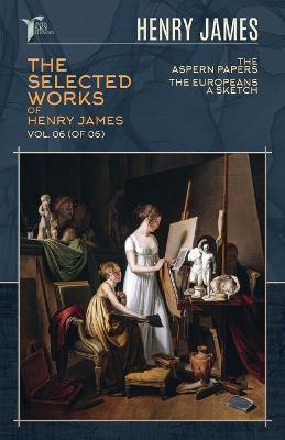 Book cover for The Selected Works of Henry James, Vol. 06 (of 06)