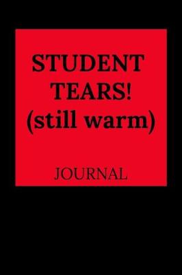 Book cover for Student Tears! (Still Warm) Journal