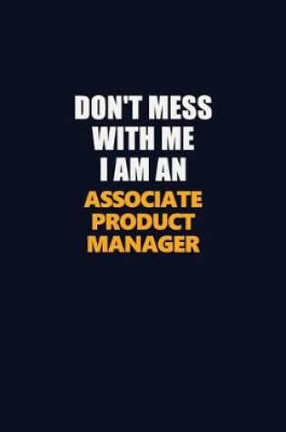 Cover of Don't Mess With Me Because I Am An Associate Product Manager