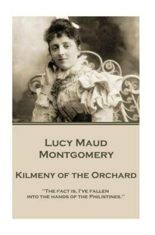 Cover of Lucy Maud Montgomery - Kilmeny of the Orchard