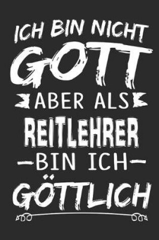 Cover of Ich bin nicht Gott aber als Reitlehrer bin ich goettlich