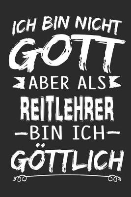 Book cover for Ich bin nicht Gott aber als Reitlehrer bin ich goettlich