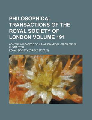 Book cover for Philosophical Transactions of the Royal Society of London; Containing Papers of a Mathematical or Physical Character Volume 191