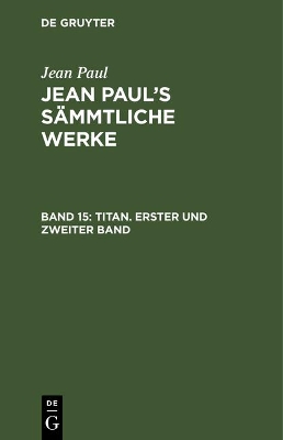 Book cover for Jean Paul's Sammtliche Werke, Band 15, Titan. Erster und zweiter Band