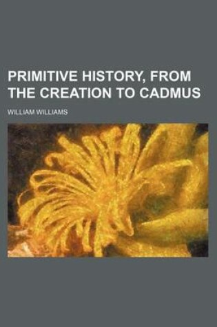 Cover of Primitive History, from the Creation to Cadmus