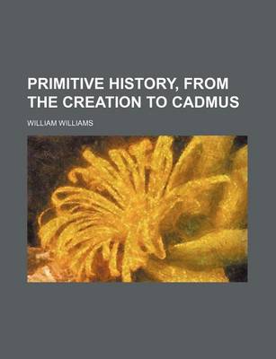 Book cover for Primitive History, from the Creation to Cadmus