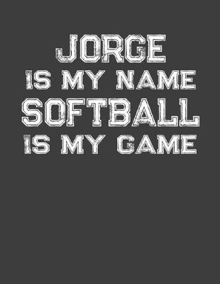 Book cover for Jorge Is My Name Softball Is My Game