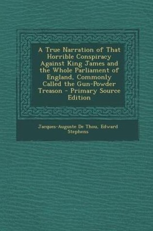 Cover of A True Narration of That Horrible Conspiracy Against King James and the Whole Parliament of England, Commonly Called the Gun-Powder Treason