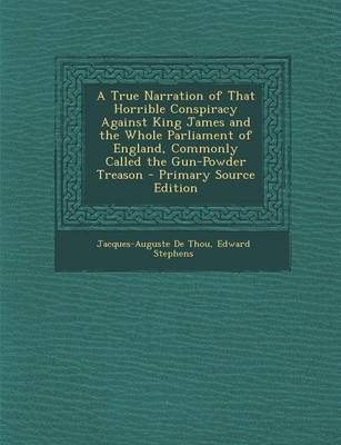 Book cover for A True Narration of That Horrible Conspiracy Against King James and the Whole Parliament of England, Commonly Called the Gun-Powder Treason