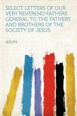 Book cover for Select Letters of Our Very Reverend Fathers General to the Fathers and Brothers of the Society of Jesus