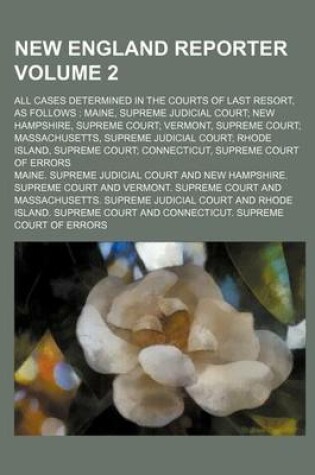 Cover of New England Reporter Volume 2; All Cases Determined in the Courts of Last Resort, as Follows