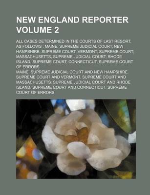 Book cover for New England Reporter Volume 2; All Cases Determined in the Courts of Last Resort, as Follows