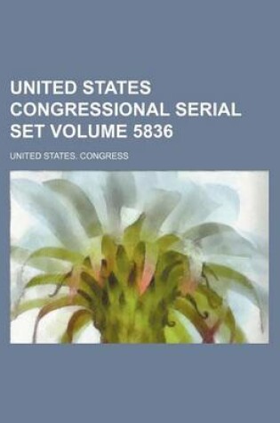 Cover of United States Congressional Serial Set Volume 5836