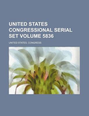 Book cover for United States Congressional Serial Set Volume 5836