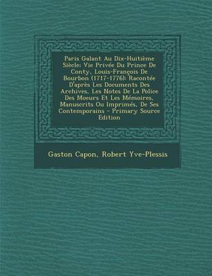 Book cover for Paris Galant Au Dix-Huitieme Siecle; Vie Privee Du Prince de Conty, Louis-Francois de Bourbon (1717-1776)
