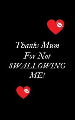 Book cover for Thanks Mum For Not Swallowing Me