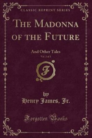 Cover of The Madonna of the Future, Vol. 2 of 2