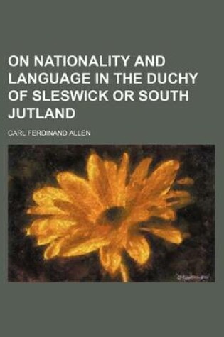 Cover of On Nationality and Language in the Duchy of Sleswick or South Jutland