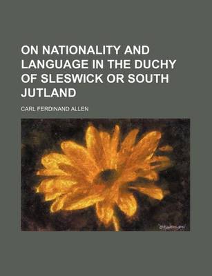 Book cover for On Nationality and Language in the Duchy of Sleswick or South Jutland