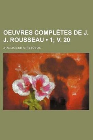 Cover of Oeuvres Completes de J. J. Rousseau (1; V. 20)