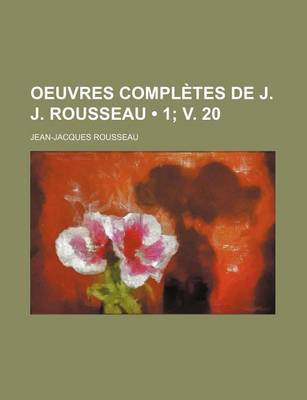 Book cover for Oeuvres Completes de J. J. Rousseau (1; V. 20)