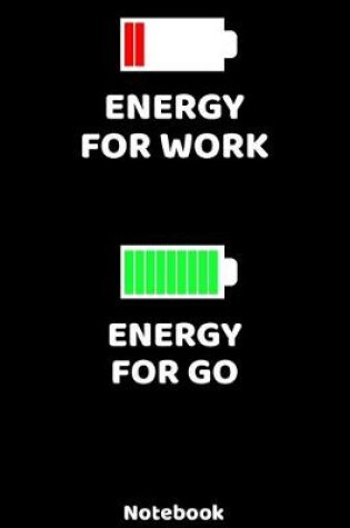 Cover of Energy for Work - Energy for Go Notebook