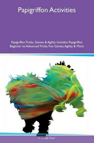 Cover of Papigriffon Activities Papigriffon Tricks, Games & Agility Includes