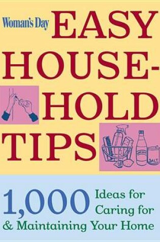 Cover of Woman's Day Easy House-Hold Tips: 1,000 Ideas for Caring for and Maintaining Your Home