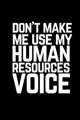 Book cover for Don't Make Me Use My Human Resources Voice