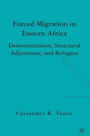 Cover of Forced Migration in Eastern Africa: Democratization, Structural Adjustment, and Refugees