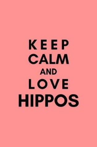 Cover of Keep Calm And Love Hippos