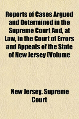 Cover of Reports of Cases Argued and Determined in the Supreme Court And, at Law, in the Court of Errors and Appeals of the State of New Jersey Volume 62