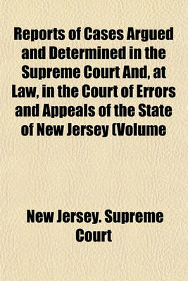 Book cover for Reports of Cases Argued and Determined in the Supreme Court And, at Law, in the Court of Errors and Appeals of the State of New Jersey Volume 62