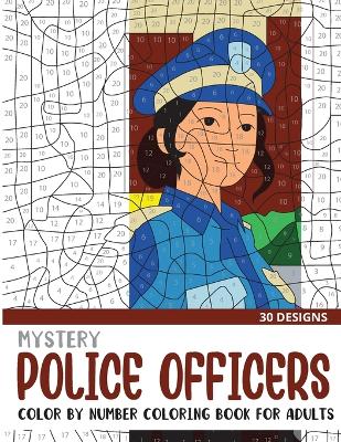 Book cover for Mystery Police Officers Color By Number Coloring Book for Adults