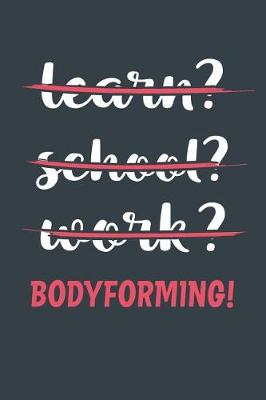 Book cover for Learn? School? Work? Bodyforming!