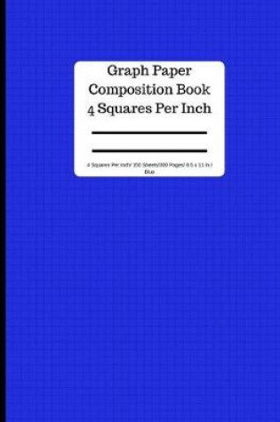 Cover of Graph Paper Composition Book 4 Square Per Inch/ 150 Sheets/ 8.5 X 11 In/ Blue