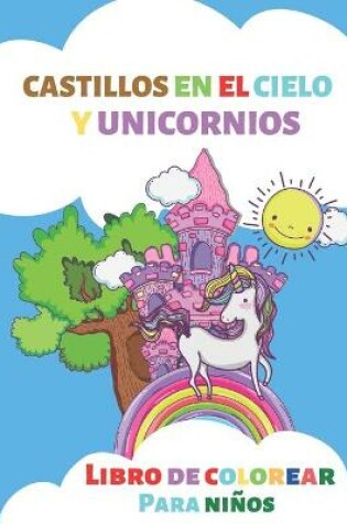 Cover of Castillos en el cielo y unicornios. Libro de colorear para niños