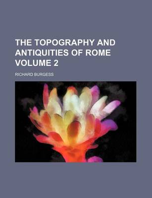 Book cover for The Topography and Antiquities of Rome Volume 2