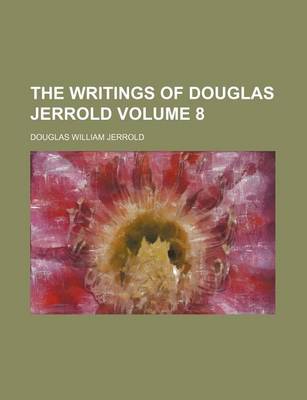 Book cover for The Writings of Douglas Jerrold Volume 8