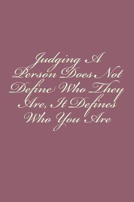 Book cover for Judging a Person Does Not Define Who They Are, It Defines Who You Are