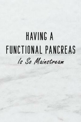 Cover of Having a Functional Pancreas Is So Mainstream